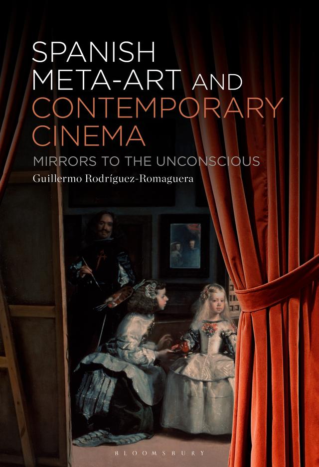Spanish Meta-Art and Contemporary Cinema by Guillermo Rodríguez-Romaguera