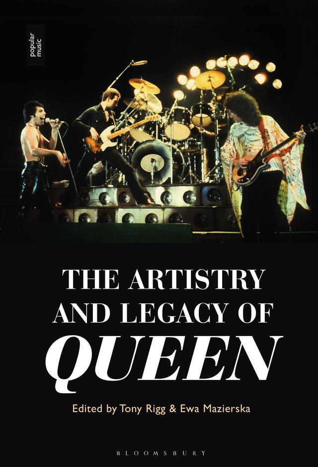 The Artistry and Legacy of Queen by Ewa Mazierska, Tony Rigg