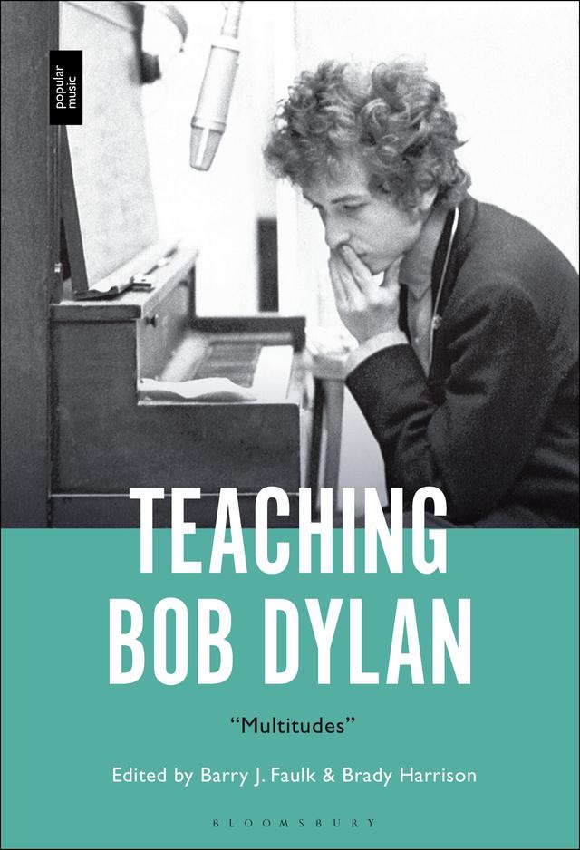Teaching Bob Dylan by Barry J. Faulk, Brady Harrison