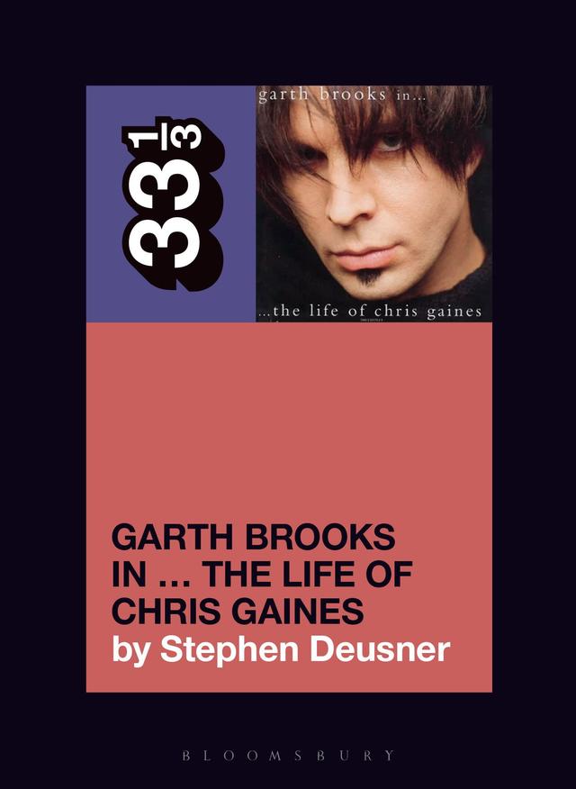 Garth Brooks in… The Life of Chris Gaines by Stephen Deusner