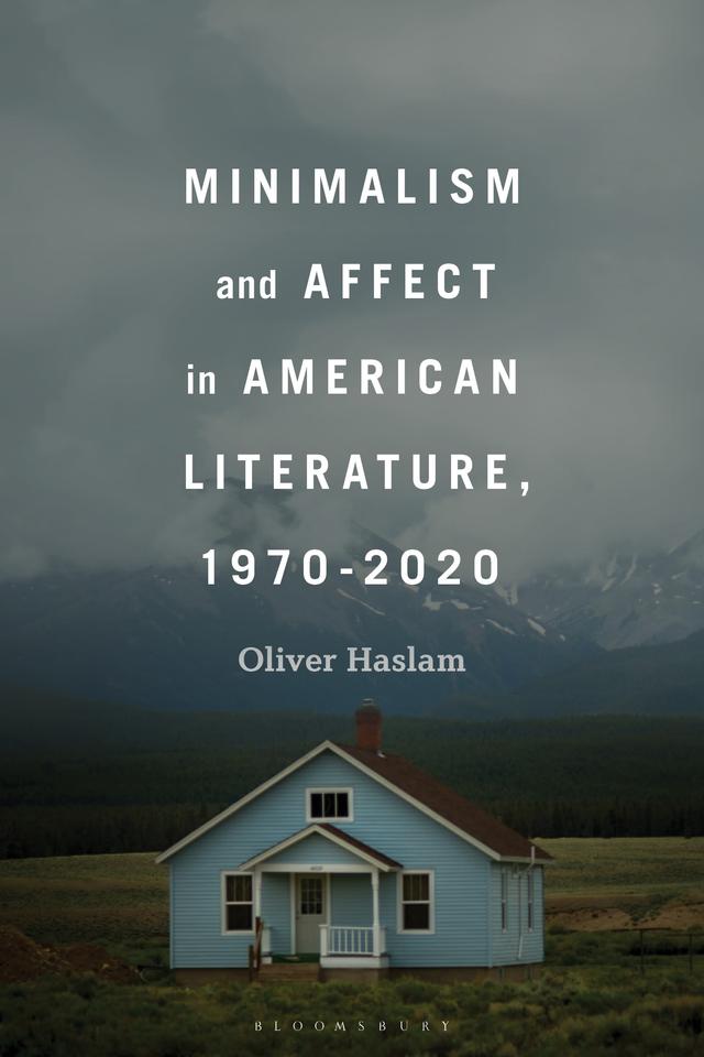 Minimalism and Affect in American Literature, 1970-2020 by Oliver Haslam