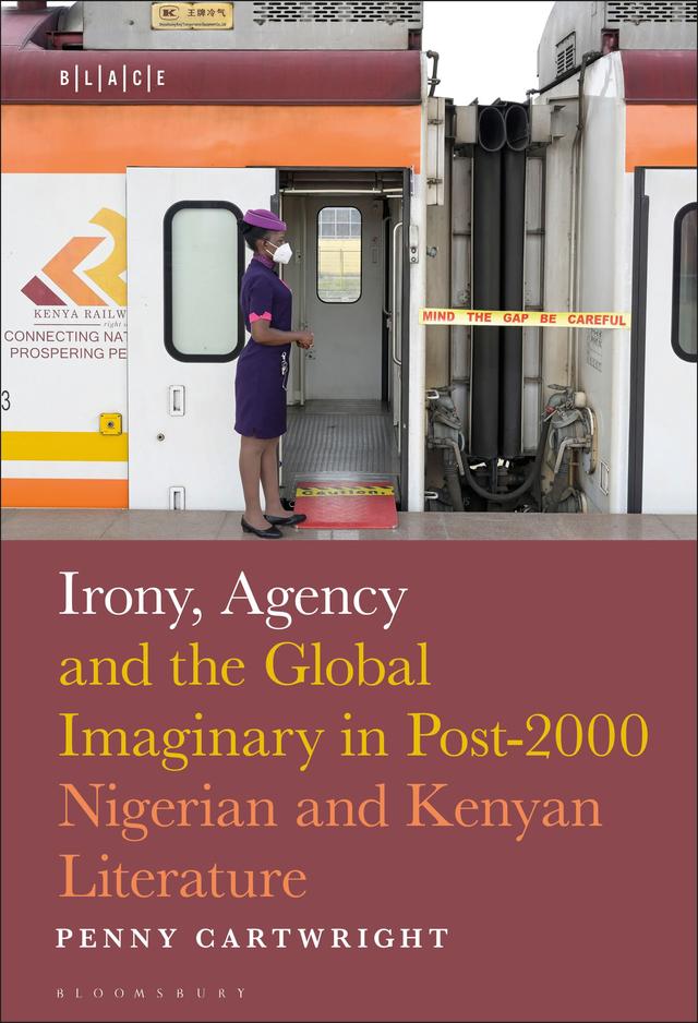 Irony, Agency and the Global Imaginary in Post-2000 Nigerian and Kenyan Literature by Abimbola Adelakun, Penny Cartwright, Toyin Falola