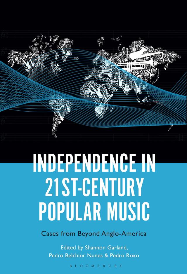 Independence in 21st-Century Popular Music by Pedro Belchior Nunes, Pedro Roxo, Shannon Garland