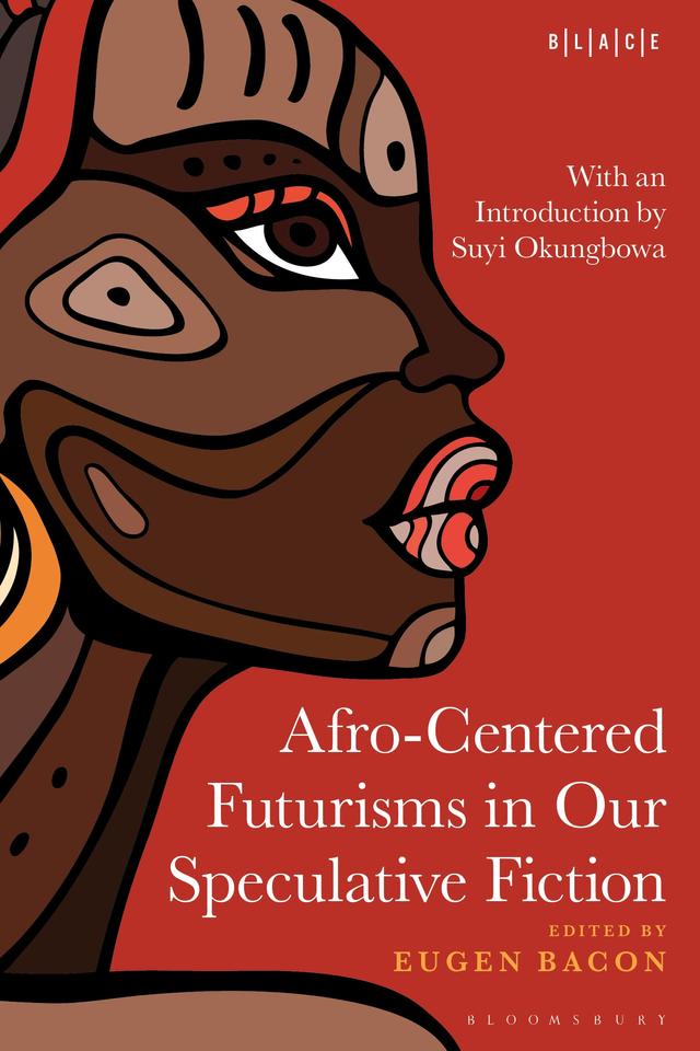 Afro-Centered Futurisms in Our Speculative Fiction by 