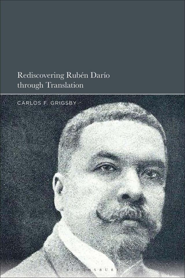 Rediscovering Rubén Darío through Translation by Carlos F. Grigsby