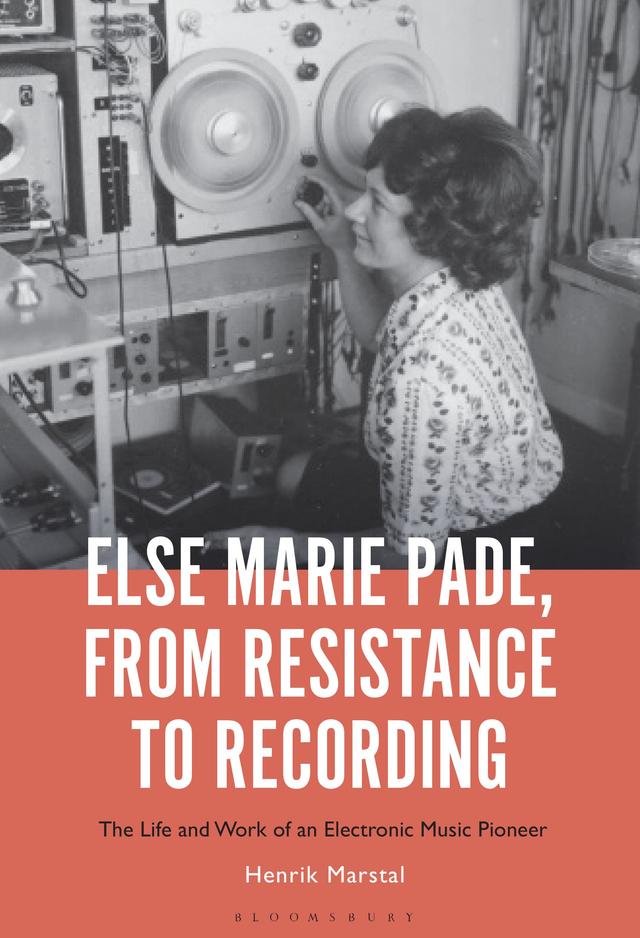Else Marie Pade, from Resistance to Recording by Henrik Marstal