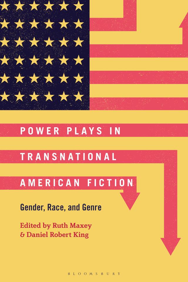 Power Plays in Transnational American Fiction by Daniel Robert King, Ruth Maxey
