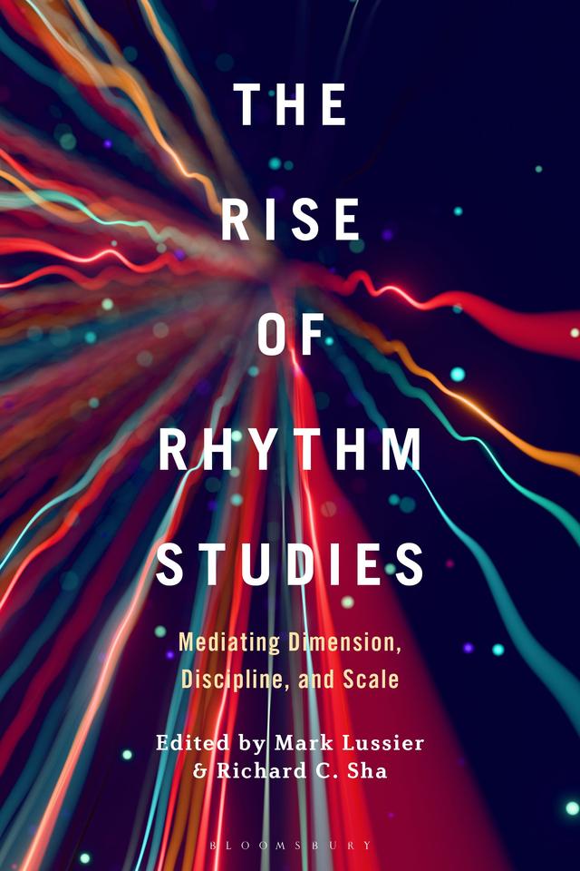 The Rise of Rhythm Studies by Mark Lussier, Richard C. Sha