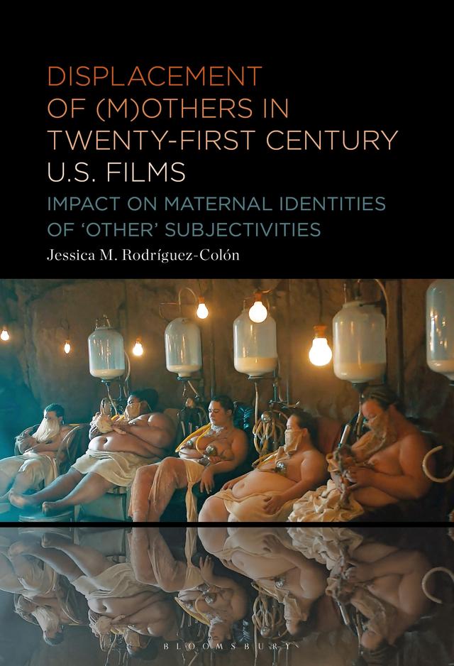 Displacement of (M)others in Twenty-First-Century US Films by Jessica M. Rodríguez-Colón