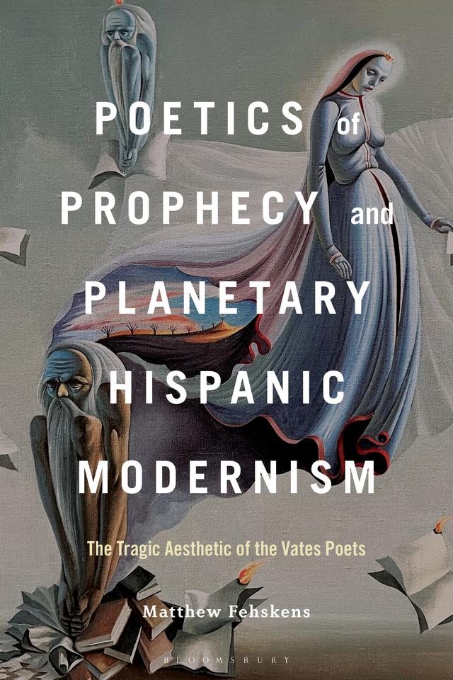 Poetics of Prophecy and Planetary Hispanic Modernism by 