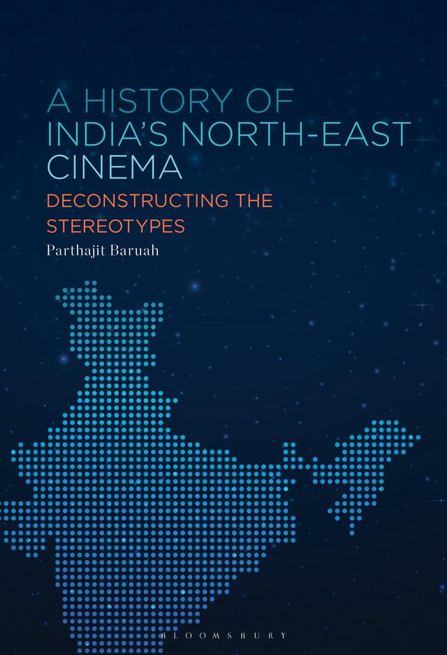 A History of India’s North-East Cinema by Parthajit Baruah