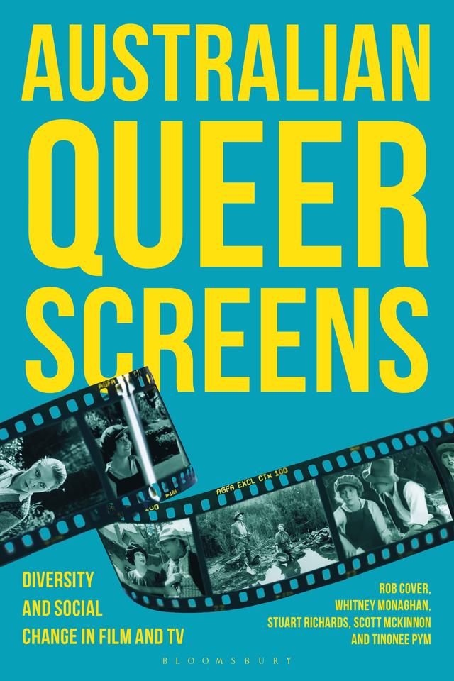 Australian Queer Screens by Rob Cover, Scott McKinnon, Stuart Richards, Tinonee Pym, Whitney Monaghan