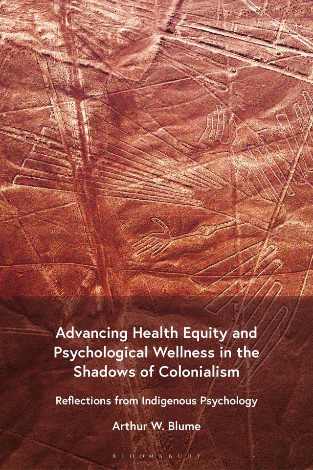 Advancing Health Equity and Psychological Wellness in the Shadows of Colonialism by Arthur W. Blume