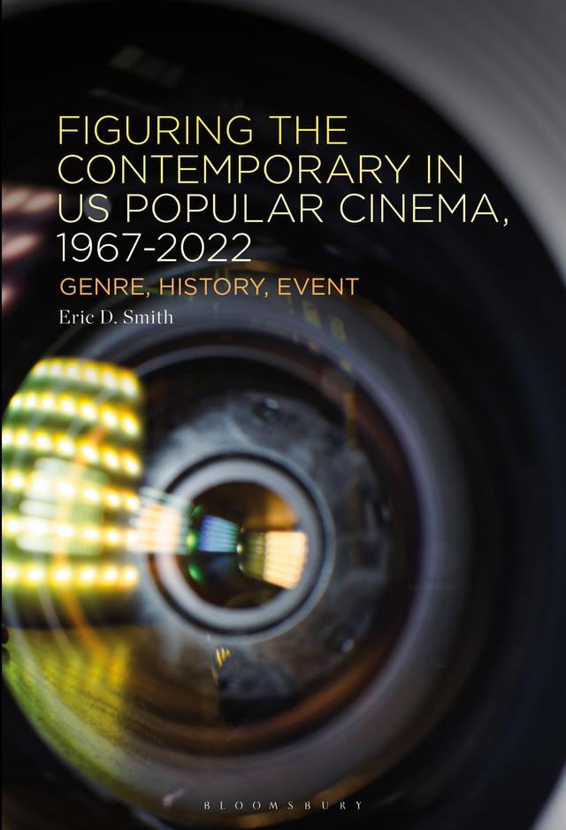 Figuring the Contemporary in US Popular Cinema, 1967-2022 by Eric D. Smith
