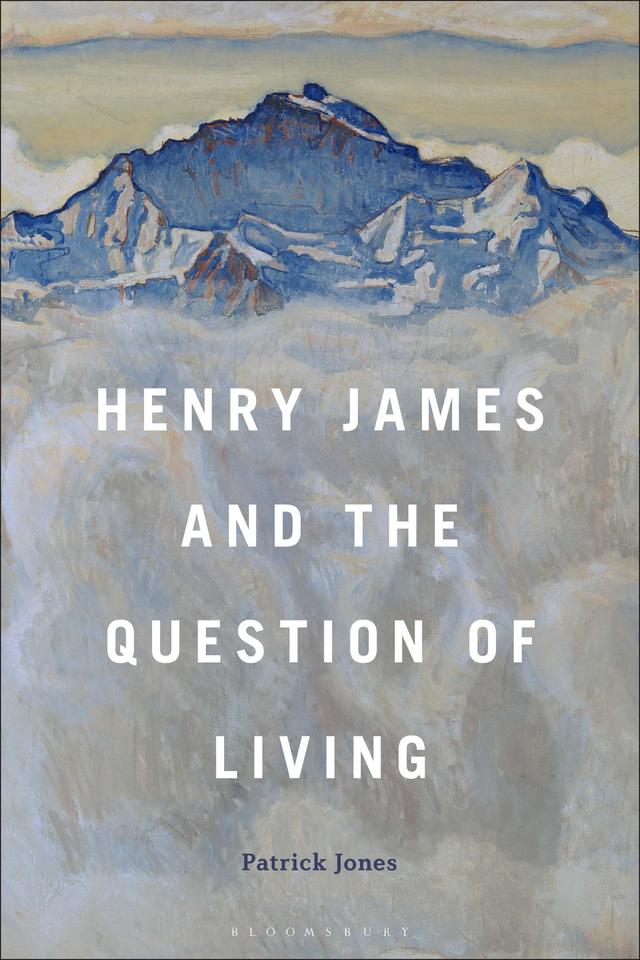 Henry James and the Question of Living by Patrick Jones