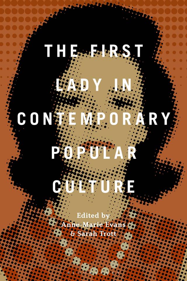 The First Lady in Contemporary Popular Culture by Anne-Marie Evans, Sarah Trott