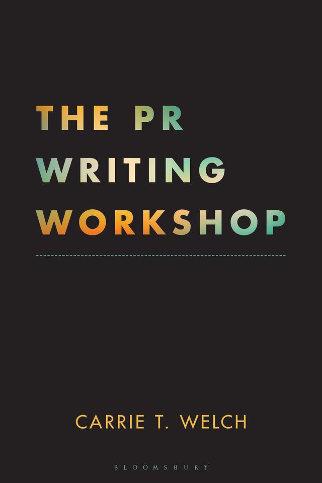 The PR Writing Workshop by Carrie T. Welch