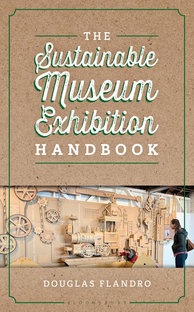 The Sustainable Museum Exhibition Handbook by Douglas Flandro