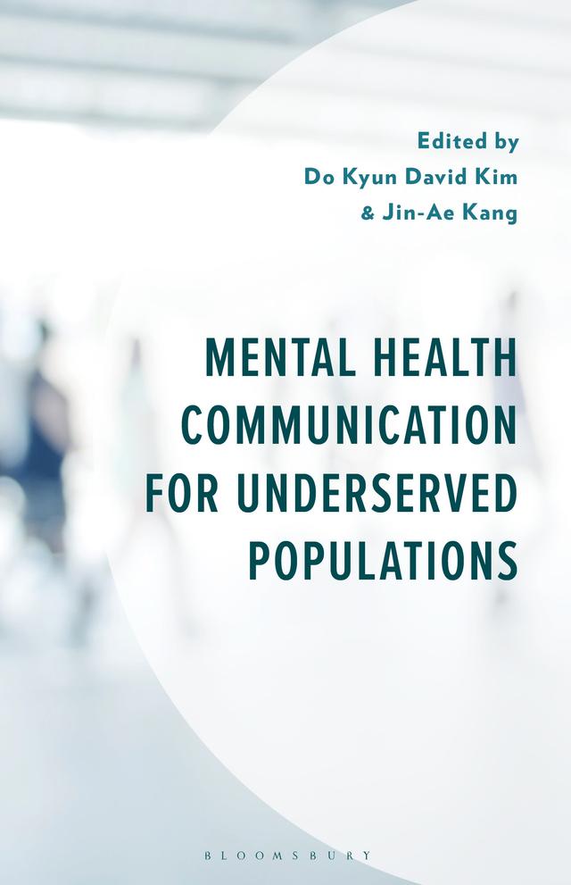 Mental Health Communication for Underserved Populations by Adrienne F. Muldrow, Amnee K. Elkhalid, Anne Amegbeha Amissah, Diana R. Humble, Do Kyun David Kim, Jacob Watson, Jaehyun Kim, Jin-Ae Kang, John Parrish-Sprowl, Jorge Seifert, Joy V. Goldsmith, Karlene Cunningham, Kimberly A. Parker, Kyung Jung Han, Leandra Hinojosa Hernández, Ma Angelica Mercado, Natalia Peraza, Regina Alabere, Rikki A. Roscoe, Sachiko Terui, Sarah A. Geegan, Surin Chung, Tharwa Bilbeisi, Theodore A. Avtgis, Veronica Nuzzolo, Walid A. Afifi