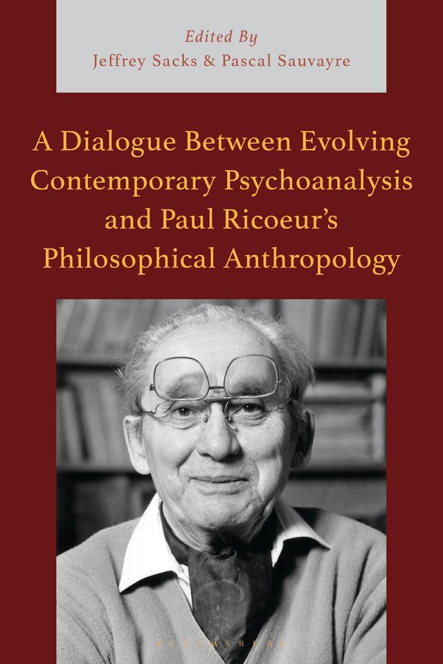 A Dialogue Between Evolving Contemporary Psychoanalysis and Paul Ricoeur’s Philosophical Anthropology by Jeffrey Sacks, Pascal Sauvayre