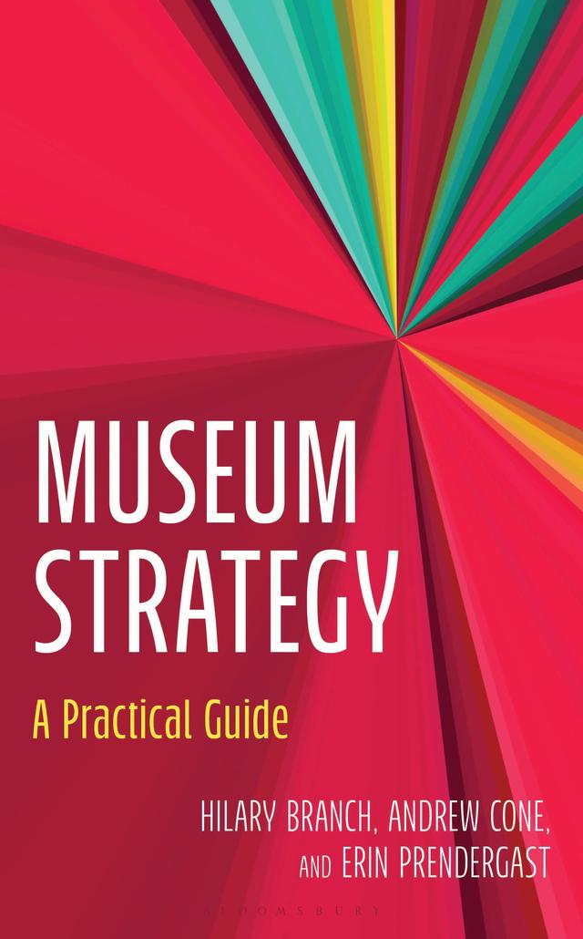 Museum Strategy by Andrew Cone, Erin Prendergast, Hilary Branch