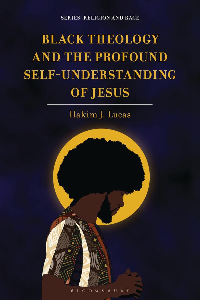 Black Theology and the Profound Self-Understanding of Jesus by Hakim J. Lucas
