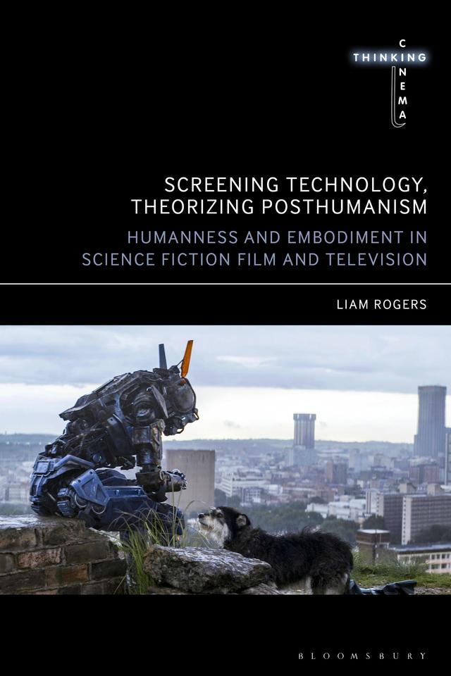 Screening Technology, Theorizing Posthumanism by Liam Rogers