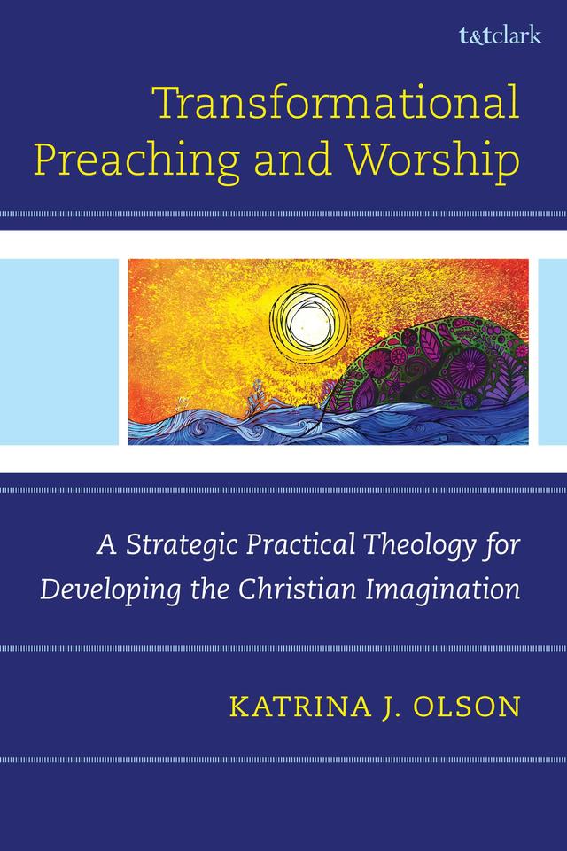 Transformational Preaching and Worship by Katrina J. Olson