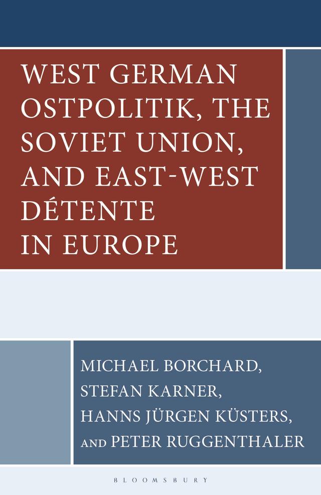West German Ostpolitik, the Soviet Union, and East-West Détente in Europe by Hanns Jürgen Küsters, Michael Borchard, Peter Ruggenthaler, Stefan Karner