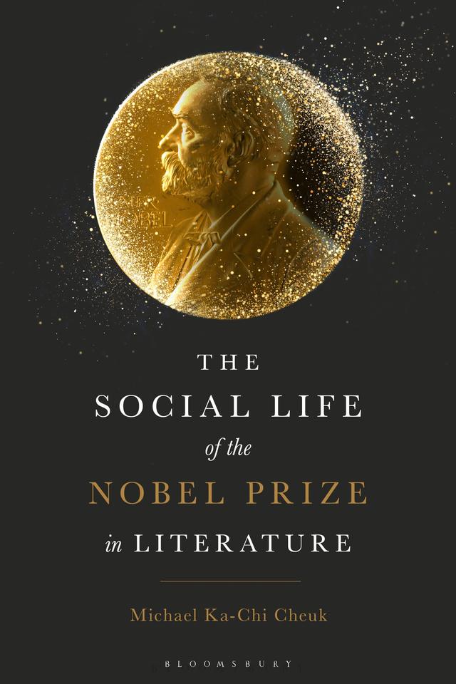 The Social Life of the Nobel Prize in Literature by Michael Ka-Chi Cheuk