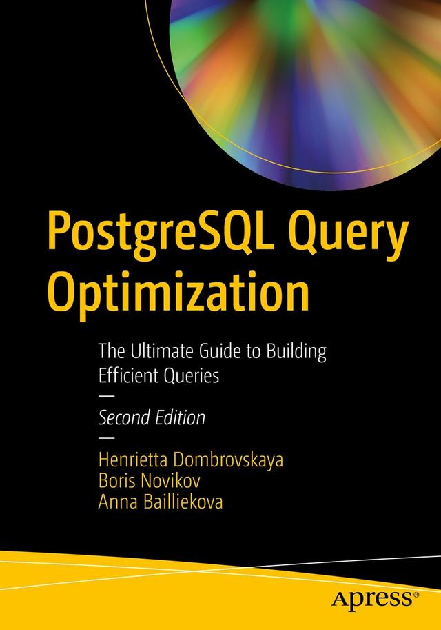 PostgreSQL Query Optimization by Anna Bailliekova, Boris Novikov, Henrietta Dombrovskaya