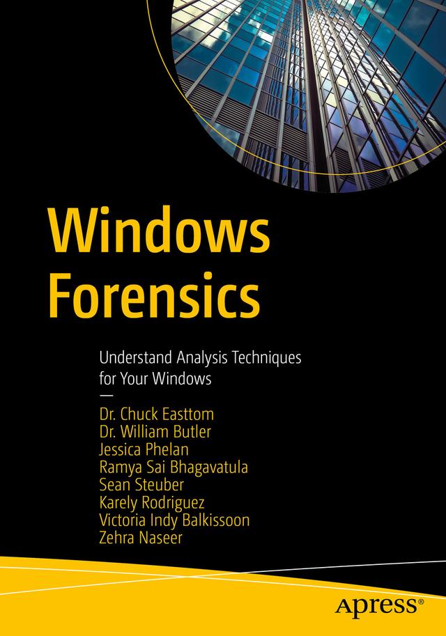 Windows Forensics by Chuck Easttom, Jessica Phelan, Karely Rodriguez, Ramya Sai Bhagavatula, Sean Steuber, Victoria Indy Balkissoon, William Butler, Zehra Naseer