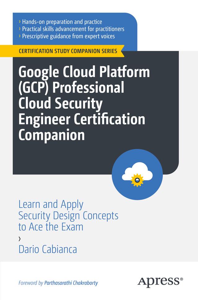 Google Cloud Platform (GCP) Professional Cloud Security Engineer Certification Companion by Dario Cabianca