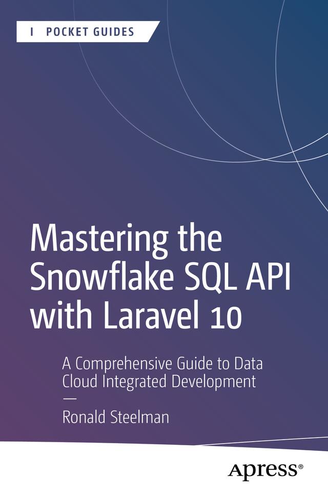 Mastering the Snowflake SQL API with Laravel 10 by Ronald Steelman