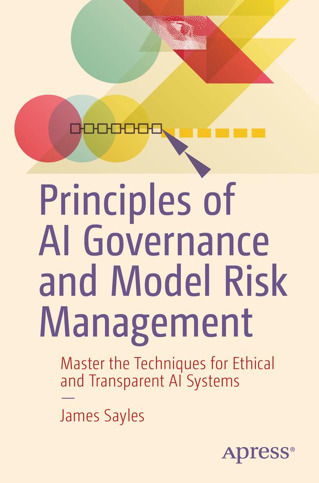Principles of AI Governance and Model Risk Management by James Sayles