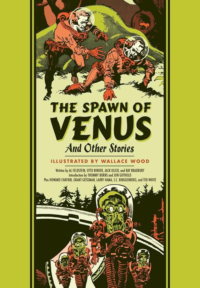 The Spawn Of Venus And Other Stories by Al Feldstein, Grant Geissman, Jon Gothold, Ray Bradbury, Thommy Burns, Wallace Wood
