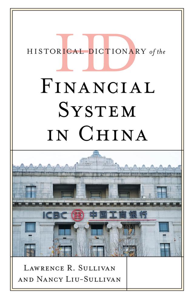 Historical Dictionary of the Financial System in China by Lawrence R. Sullivan, Nancy Liu-Sullivan