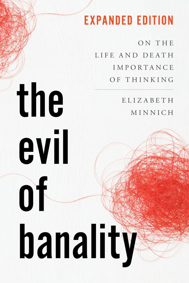 The Evil of Banality by Elizabeth K. Minnich