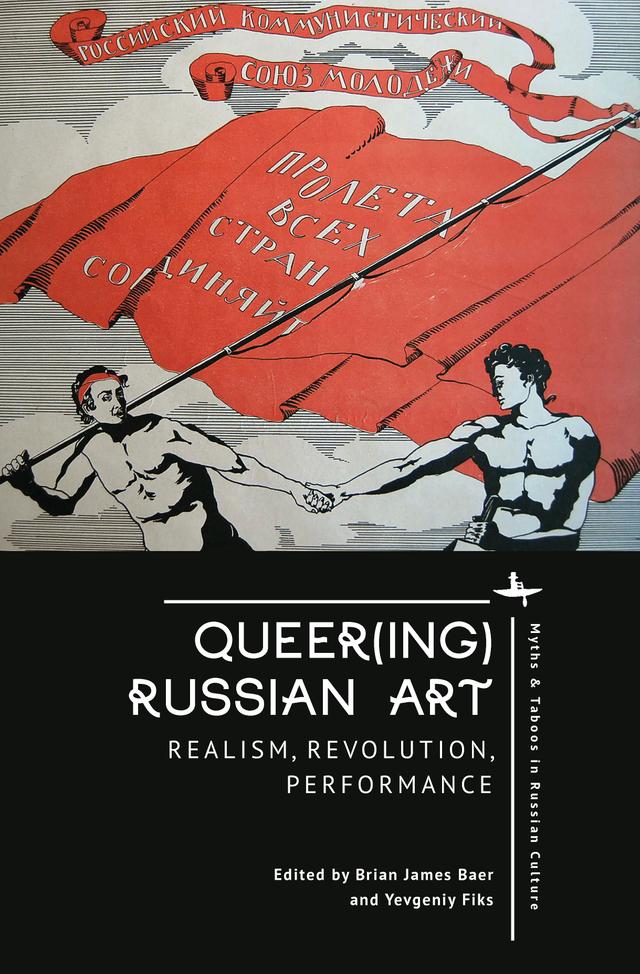 Queer(ing) Russian Art by Brian James Baer, Yevgeniy Fiks