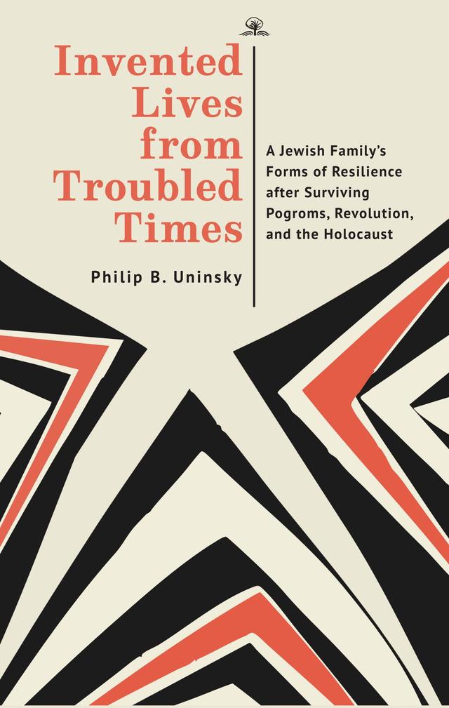 Invented Lives from Troubled Times by Philip Boris Uninsky