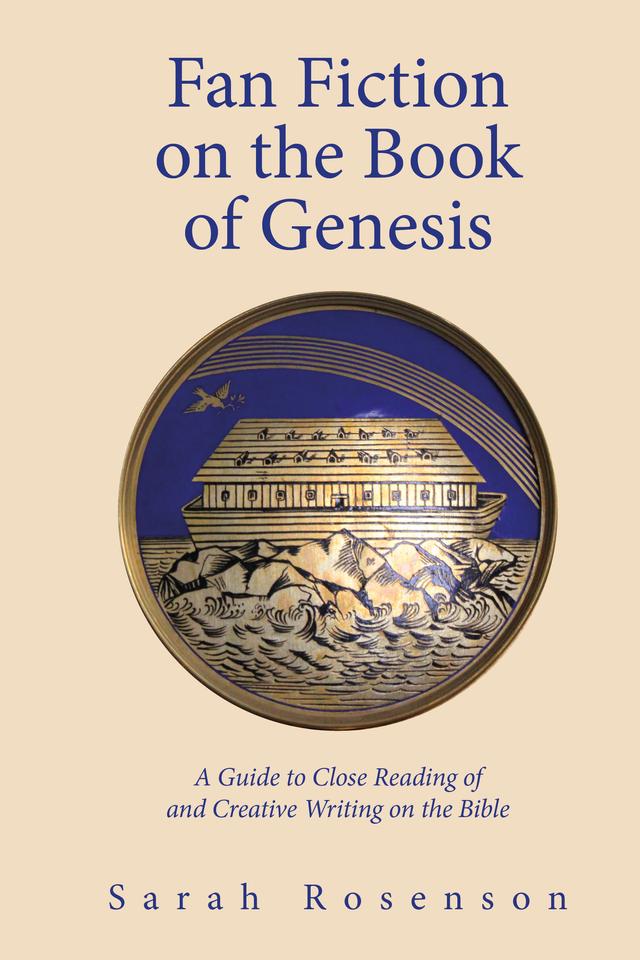 Fan Fiction on the Book of Genesis by Sarah Rosenson