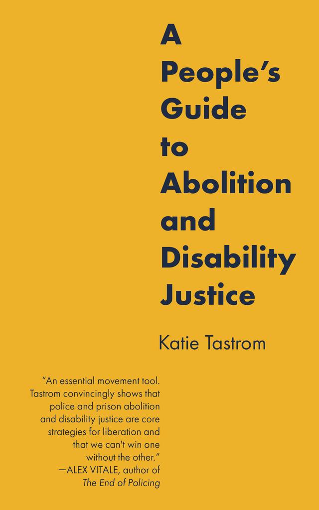 A People’s Guide to Abolition and Disability Justice by Katie Tastrom