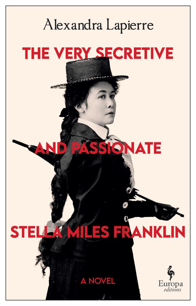 The Very Secretive and Passionate Stella Miles Franklin by Alexandra Lapierre, Tina Kover