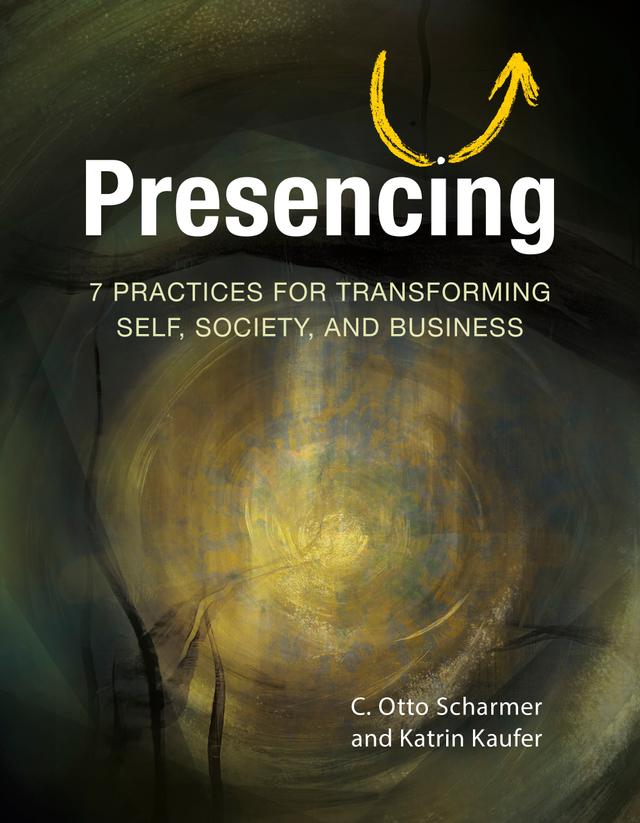 Presencing by C. Otto Scharmer, Katrin Kaufer