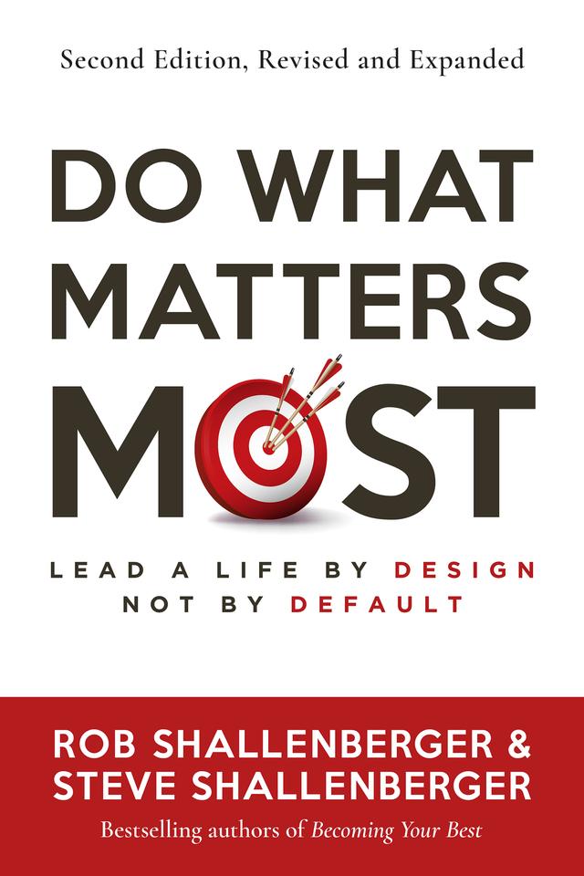 Do What Matters Most, Second Edition by Rob Shallenberger, Steve Shallenberger