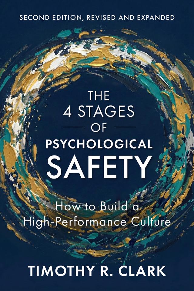 The 4 Stages of Psychological Safety, Second Edition by Timothy R. Clark