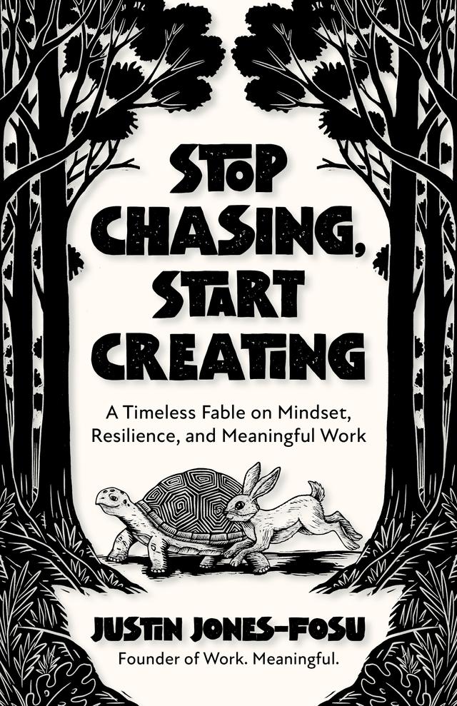 Stop Chasing, Start Creating by Justin Jones-Fosu