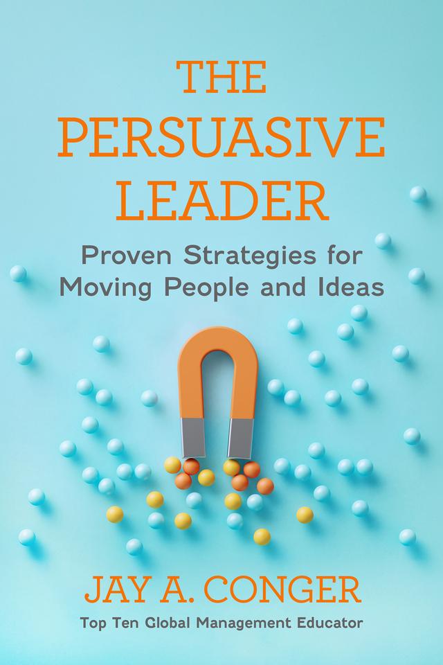 The Persuasive Leader by Jay A. Conger