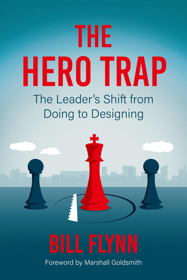 The Hero Trap by Bill Flynn, Marshall Goldsmith