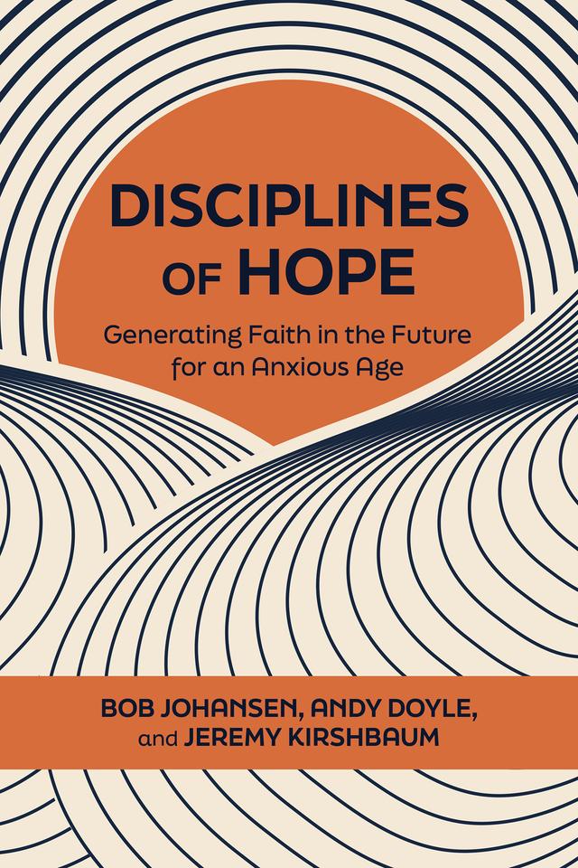 Disciplines of Hope by Andy Doyle, Bob Johansen, Jeremy Kirshbaum